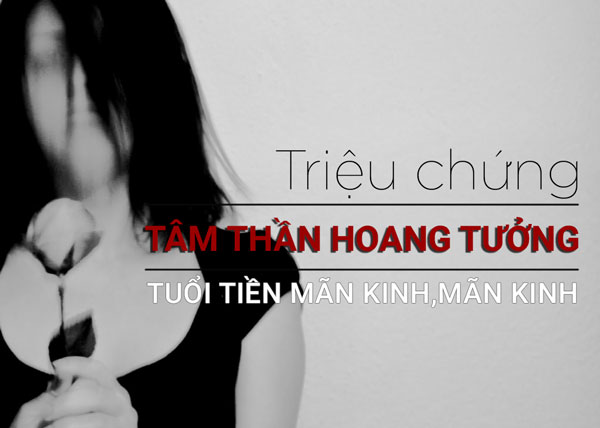 Những dấu hiệu của bệnh tâm thần hoang tưởng tuổi tiền mãn kinh, mãn kinh 1 Những dấu hiệu của bệnh tâm thần hoang tưởng tuổi tiền mãn kinh, mãn kinh 1