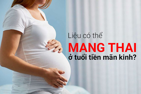 Tiền mãn kinh có thai không? 1 Tiền mãn kinh có thai không? 1