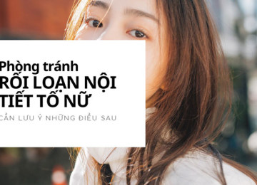 Lưu ý những điều này nếu bạn không muốn rối loạn nội tiết tố tìm đến Lưu ý những điều này nếu bạn không muốn rối loạn nội tiết tố tìm đến