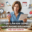 7 sai lầm thường gặp khi dùng Isoflavone khiến hiệu quả giảm đi